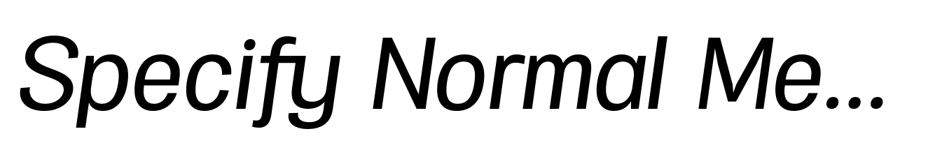 Specify Normal Medium Italic